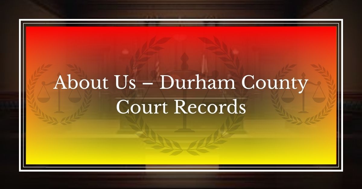 About Us – Durham County Court Records