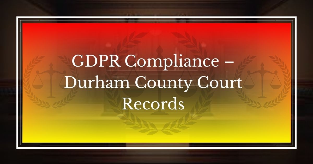 GDPR Compliance – Durham County Court Records
