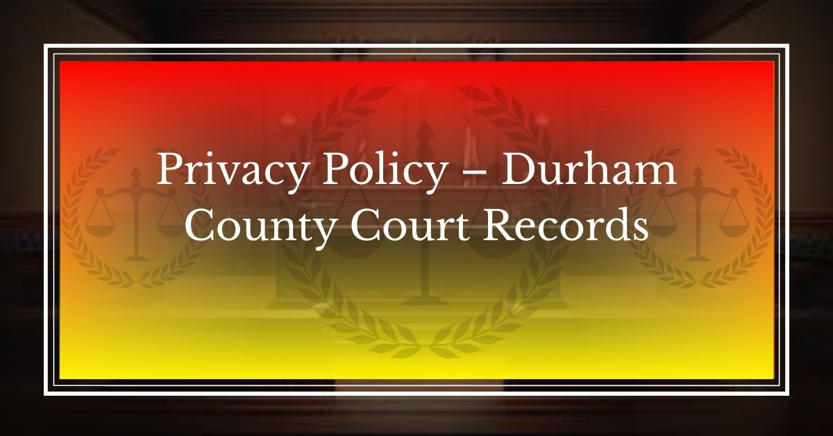 Privacy Policy – Durham County Court Records